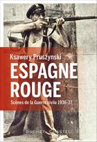 Couverture du livre « Espagne rouge ; scènes de la guerre civile 1936-37 » de Pruszynski Ksawery aux éditions Buchet Chastel