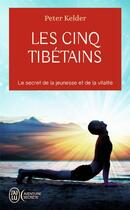 Couverture du livre « Les cinq Tibétains ; le secret de la jeunesse et de la vitalité » de Peter Kelder aux éditions J'ai Lu