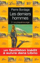 Couverture du livre « Les derniers hommes - le cinquieme ange t2 » de Pierre Bordage aux éditions J'ai Lu