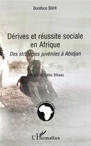 Couverture du livre « Dérives et réussite sociale en afrique : des stratégies juvéniles à abidjan » de Boniface Bahi aux éditions L'harmattan