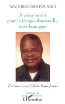 Couverture du livre « À coeur ouvert pour le Congo-Brazzaville, mon beau pays » de Ange Edouard Poungui aux éditions Editions L'harmattan