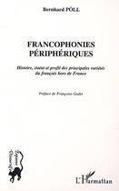 Couverture du livre « Francophonies périphériques ; histoire statut et profil des principales variétés du français hors de France » de Poll Bernard aux éditions Editions L'harmattan