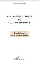 Couverture du livre « Paramètres humains de l'action politique ; pour la bonne gouvernance en Afrique » de Yawovi Agboyibo aux éditions Editions L'harmattan