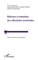 Couverture du livre « Réformes et mutations des collectivités territoriales » de Joseph Carles et Didier Guignard et Serge Regourd aux éditions Editions L'harmattan