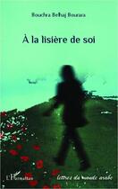 Couverture du livre « À la lisière de soi » de Bouchra Belhaj Bourara aux éditions Editions L'harmattan