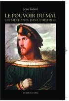 Couverture du livre « Le pouvoir du mal ; les méchants dans l'histoire » de Jean Tulard aux éditions Spm