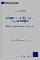 Couverture du livre « Mort et thérapie en Afrique ; enjeux, représentations et symboles » de Lamine Ndiaye aux éditions L'harmattan