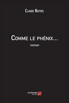 Couverture du livre « Comme le phénix... » de Claude Nativel aux éditions Editions Du Net