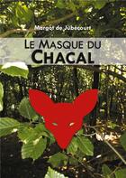 Couverture du livre « Le masque du chacal » de Margot De Jubecourt aux éditions Books On Demand