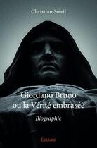 Couverture du livre « Giordano Bruno ou la vérité embrasée » de Christian Soleil aux éditions Edilivre