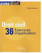 Couverture du livre « Droit civil : 36 exercices d'application » de Virginie Jeanpierre aux éditions Ellipses