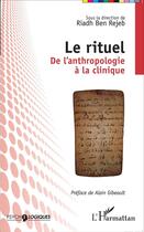 Couverture du livre « Le rituel ; de l'anthropologie à la clinique » de Riadh Ben Rejeb aux éditions L'harmattan