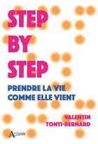 Couverture du livre « Step by step : prendre la vie comme elle vient » de Valentin Tonti-Bernard aux éditions Atlande Editions