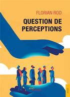 Couverture du livre « Question de perceptions » de Rod Florian aux éditions Jets D'encre