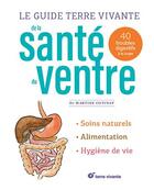 Couverture du livre « Le guide Terre vivante de la santé du ventre : 40 troubles digestifs à la loupe » de Martine Cotinat aux éditions Terre Vivante