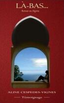 Couverture du livre « Là-bas... retour en Algérie » de Aline Cespedes-Vignes aux éditions Art-access