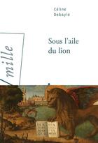Couverture du livre « Sous l'aile du lion » de Celine Debayle aux éditions Arlea