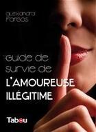 Couverture du livre « Guide de survie de l'amoureuse illégitime » de Alexandra Fargas aux éditions Editions Tabou