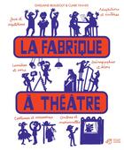 Couverture du livre « La fabrique à théâtre » de Ghislaine Beaudout et Claire Franek aux éditions Thierry Magnier