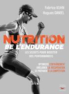 Couverture du livre « Nutrition de l'endurance : Les secrets pour booster vos performances » de Fabrice Kuhn et Hugues Daniel aux éditions Thierry Souccar
