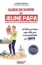 Couverture du livre « Guide de survie du jeune papa : 100 listes pas toutes super utiles mais un peu quand même par Topito » de Laurent Moreau aux éditions Leduc Humour