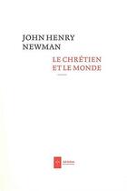 Couverture du livre « Le chrétien dans le monde » de John Henry Newman aux éditions Ad Solem