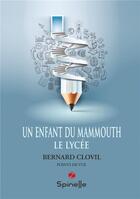 Couverture du livre « Un enfant du mammouth ; le Lycée » de Bernard Clovil aux éditions Spinelle