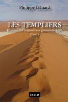 Couverture du livre « Les Templiers, histoire des origines aux germes de 1307 t.1 ; l'esprit du Temple » de Philippe Lienard aux éditions Ece-d