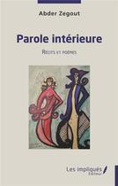 Couverture du livre « Parole intérrieure : récits et poèmes » de Abder Zegout aux éditions Les Impliques