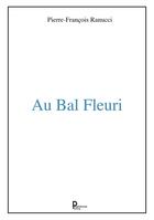 Couverture du livre « Au bal Fleuri » de Pierre-Francois Ranucci aux éditions Publishroom Factory