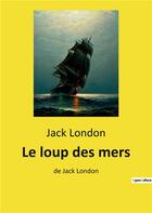 Couverture du livre « Le loup des mers - de jack london » de Jack London aux éditions Culturea