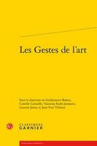 Couverture du livre « Les gestes de l'art » de Laurent Jenny et Yasmina Foehr-Janssens et Guillemette Bolens et Camille Carnaille et Jean-Yves Tilliette aux éditions Classiques Garnier