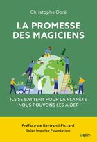 Couverture du livre « La promesse des magiciens : ils se battent pour la planète, nous pouvons les aider » de Christophe Dore aux éditions Belin