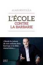 Couverture du livre « L'ecole contre la barbarie » de Alain Bentolila aux éditions First