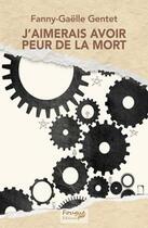 Couverture du livre « J'aimerais avoir peur de la mort » de Fanny-Gaelle Gentet aux éditions Fougue