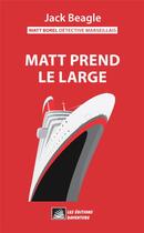 Couverture du livre « Matt Borel détective marseillais 3 : Matt prend le large » de Jack Beagle aux éditions Daventure