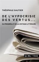 Couverture du livre « De l'hypocrisie des vertus : du progrès, et de la critique littéraire » de Theophile Gautier aux éditions Qui Mal Y Pense