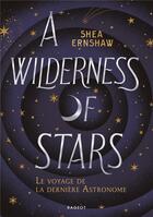 Couverture du livre « A wilderness of stars : le voyage de la dernière astronome » de Shea Ernshaw aux éditions Rageot