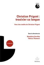 Couverture du livre « Christian Prigent : trou(v)er sa langue » de Benedicte Gorrillot et Fabrice Thumerel et Collectif aux éditions Hermann