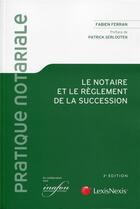 Couverture du livre « Le notaire et le règlement de la succession (3e édition) » de Fabien Ferran aux éditions Lexisnexis