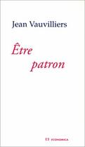 Couverture du livre « ETRE PATRON » de Vauvilliers/Jean aux éditions Economica