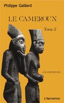 Couverture du livre « Le Cameroun Tome 2 » de Philippe Gaillard aux éditions L'harmattan
