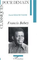 Couverture du livre « Francis Bebey » de David Ndachi Tagne aux éditions L'harmattan