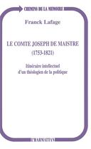 Couverture du livre « Le comte Joseph de Maistre, 1753-1821 ; itinéraire intellectuel d'un théologien de la politique » de Franck Lafage aux éditions L'harmattan