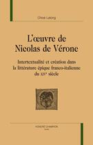 Couverture du livre « L'oeuvre de Nicolas de Vérone ; intertextualité et création dans la littérature épique franco-italienne du XIVe siècle » de Chloe Lelong aux éditions Honore Champion