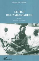 Couverture du livre « Le fils de l'ambassadeur » de Amadou Madougou aux éditions L'harmattan