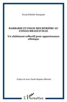 Couverture du livre « Barbarie et folie meurtriere au congo-brazzaville - un chatiment collectif pour appartenance ethniqu » de Kilokila-Kiampassi K aux éditions L'harmattan