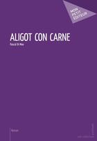 Couverture du livre « Aligot con carne » de Pascal Di Meo aux éditions Publibook