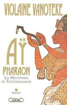 Couverture du livre « Ay Pharaon T01 Les meurtriers de Toutankhamon » de Violaine Vanoyeke aux éditions Michel Lafon