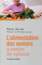 Couverture du livre « L'alimentation des séniors ; la première vigilances (3e édition) » de Pascal Giuliani aux éditions Francois-xavier De Guibert